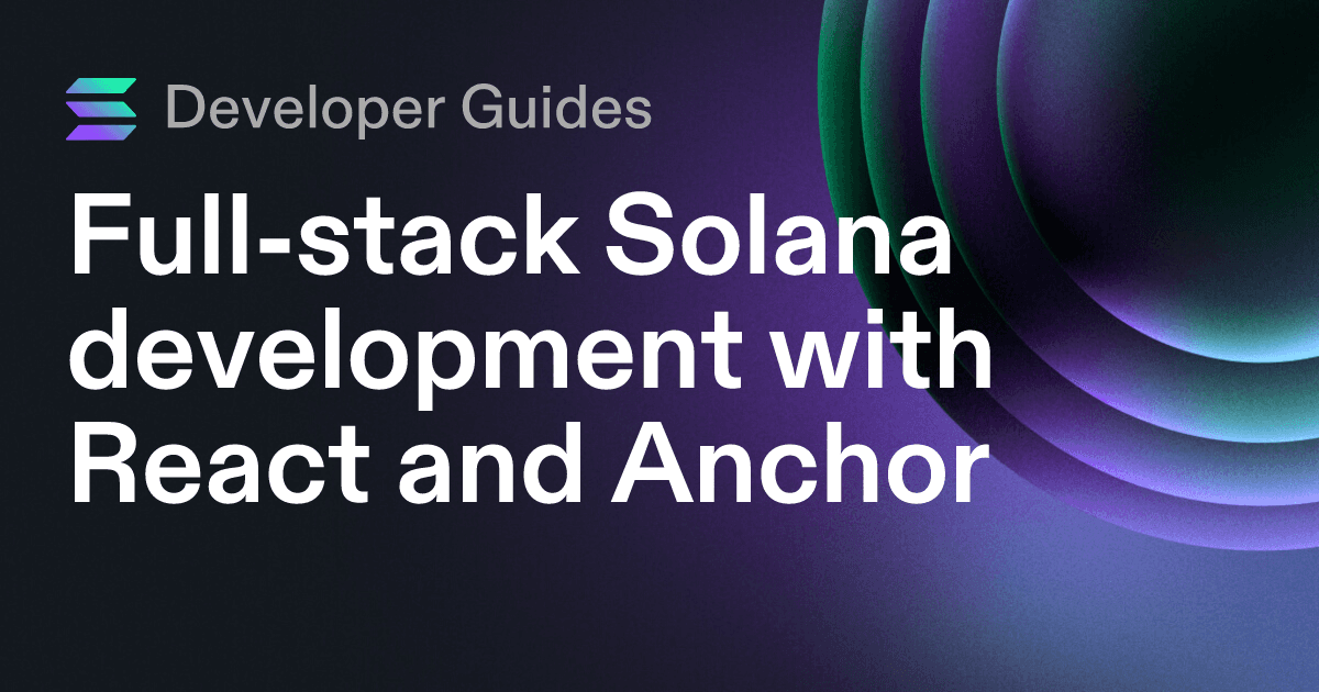 Full-stack Solana development with React and Anchor