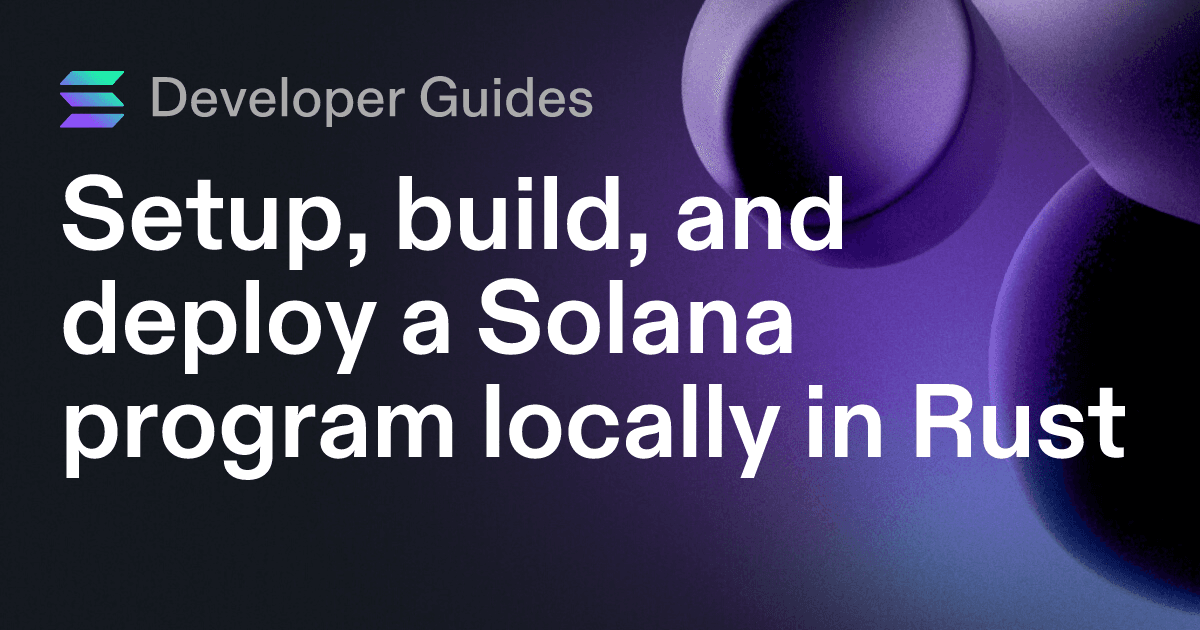 Setup, build, and deploy a Solana program locally in Rust