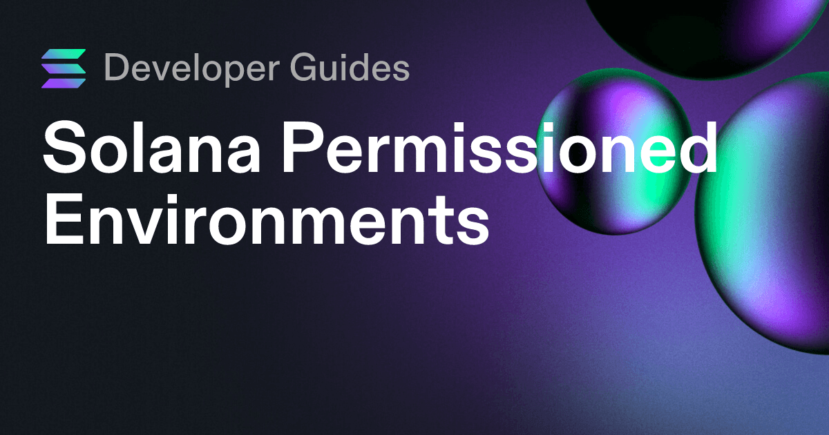 A Guide to Solana Permissioned Environments